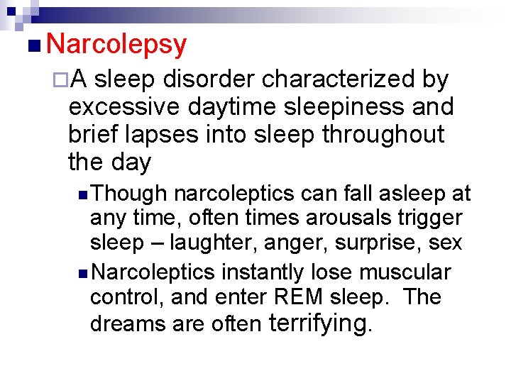 n Narcolepsy ¨A sleep disorder characterized by excessive daytime sleepiness and brief lapses into