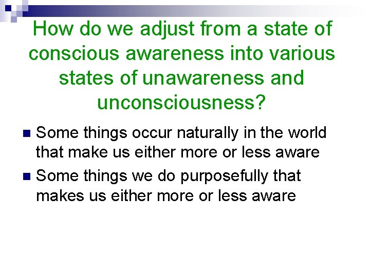 How do we adjust from a state of conscious awareness into various states of
