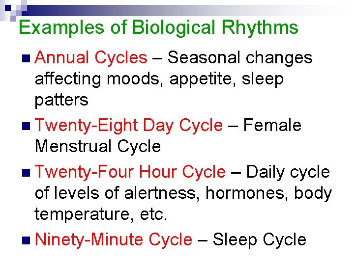 Examples of Biological Rhythms n Annual Cycles – Seasonal changes affecting moods, appetite, sleep