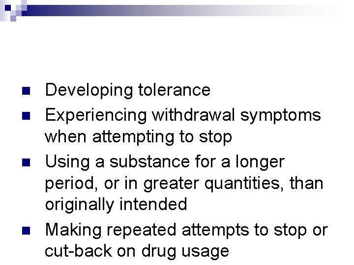 n n Developing tolerance Experiencing withdrawal symptoms when attempting to stop Using a substance