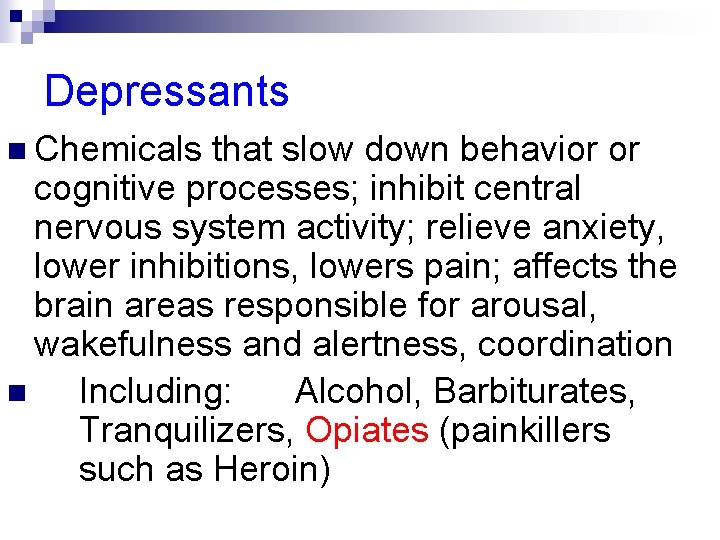 Depressants n Chemicals that slow down behavior or cognitive processes; inhibit central nervous system