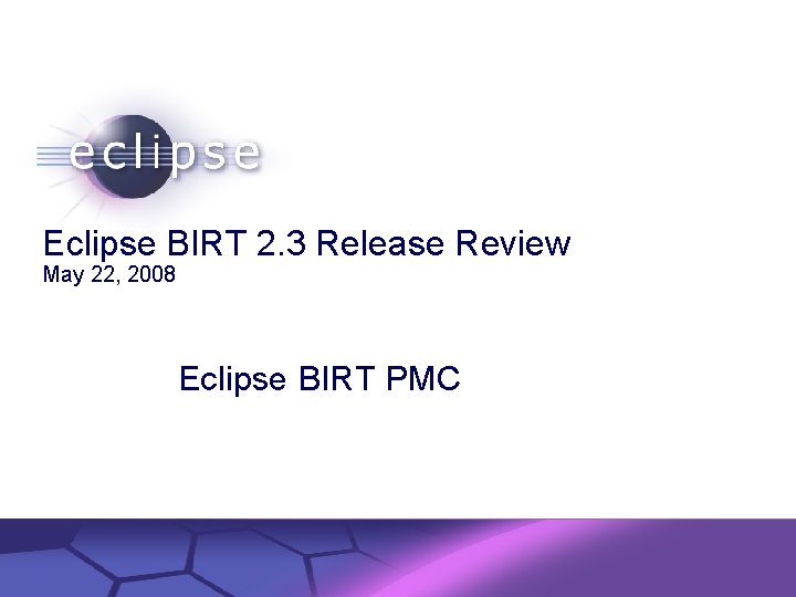 Eclipse BIRT 2. 3 Release Review May 22, 2008 Eclipse BIRT PMC Confidential |