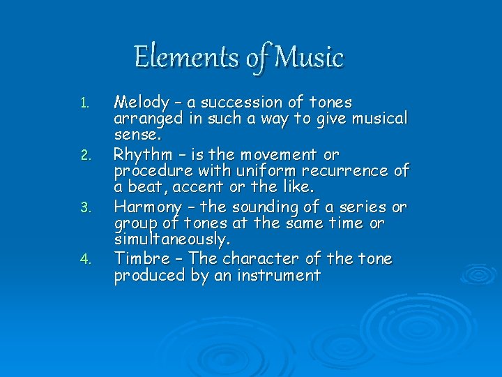 Elements of Music 1. 2. 3. 4. Melody – a succession of tones arranged