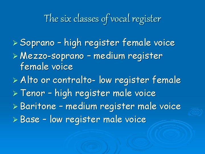 The six classes of vocal register Ø Soprano – high register female voice Ø
