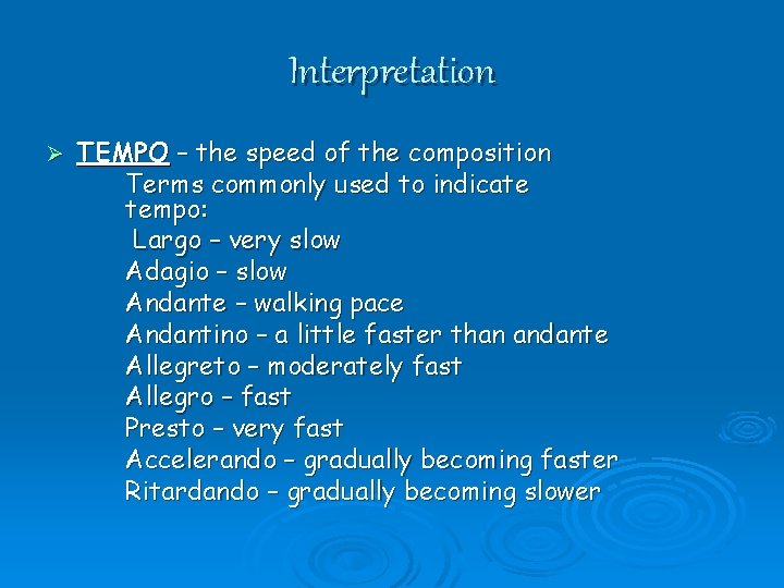 Interpretation Ø TEMPO – the speed of the composition Terms commonly used to indicate