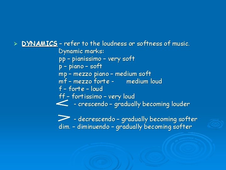 Ø DYNAMICS – refer to the loudness or softness of music. Dynamic marks: pp