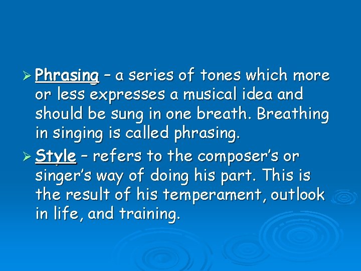 Ø Phrasing – a series of tones which more or less expresses a musical