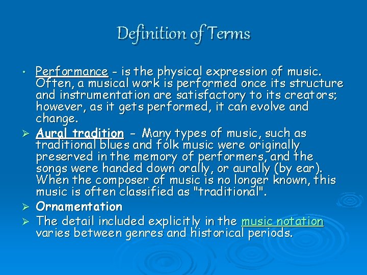 Definition of Terms Performance - is the physical expression of music. Often, a musical