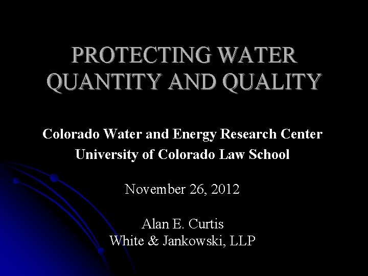 PROTECTING WATER QUANTITY AND QUALITY Colorado Water and Energy Research Center University of Colorado