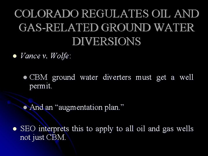 COLORADO REGULATES OIL AND GAS-RELATED GROUND WATER DIVERSIONS l Vance v. Wolfe: l CBM