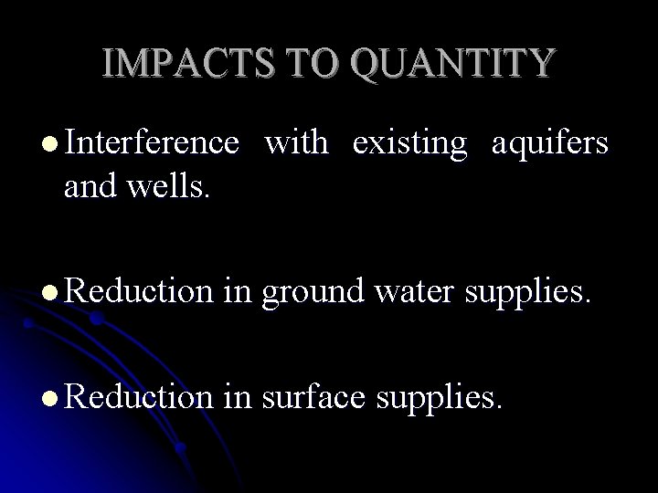 IMPACTS TO QUANTITY l Interference with existing aquifers and wells. l Reduction in ground