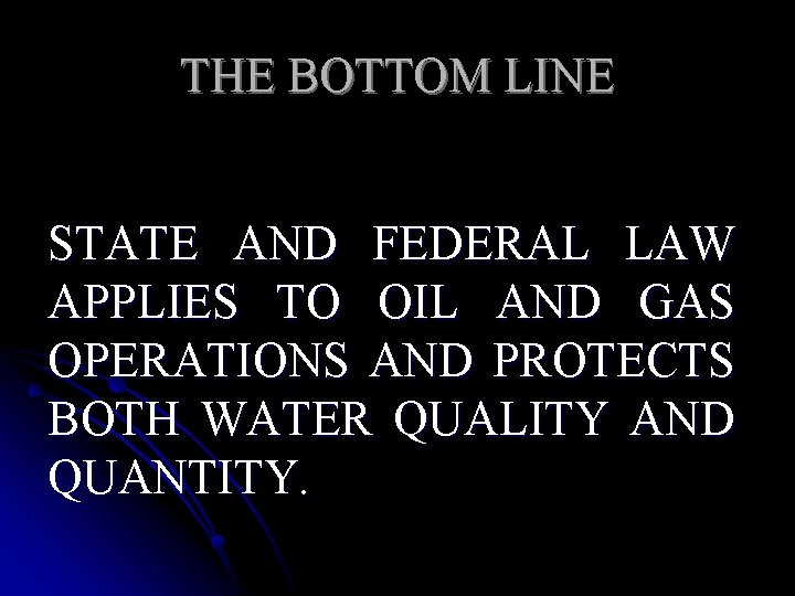 THE BOTTOM LINE STATE AND FEDERAL LAW APPLIES TO OIL AND GAS OPERATIONS AND