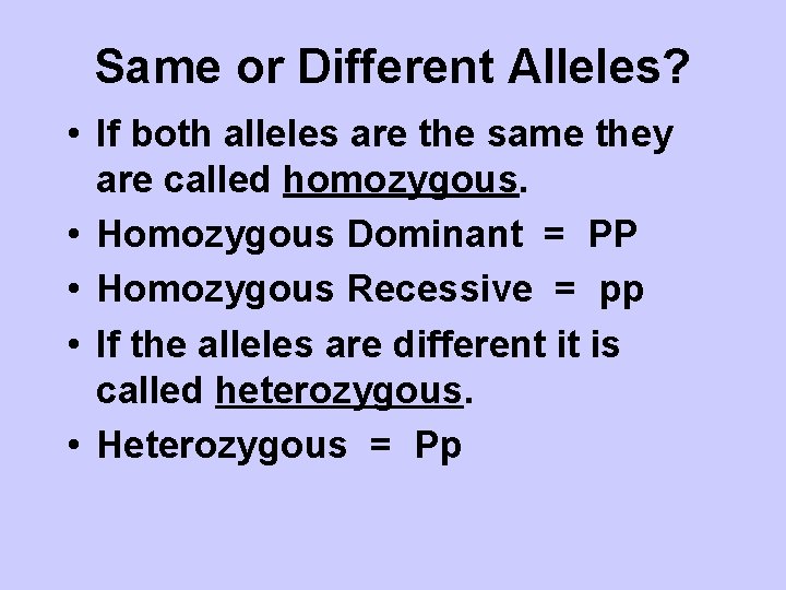 Same or Different Alleles? • If both alleles are the same they are called