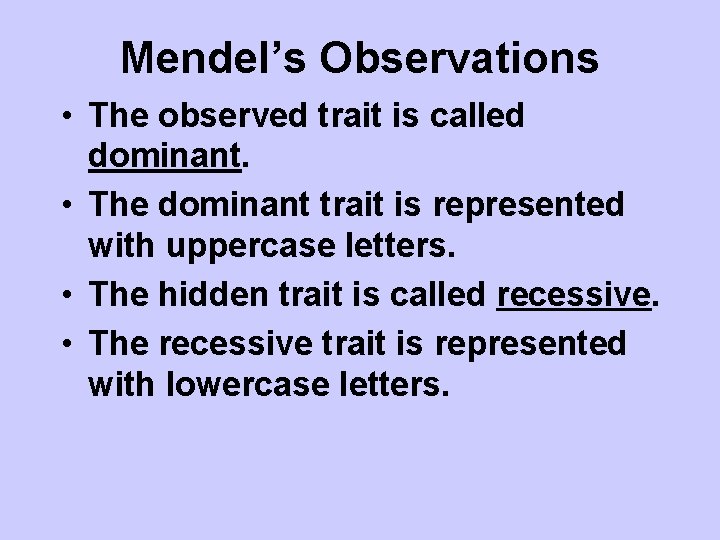 Mendel’s Observations • The observed trait is called dominant. • The dominant trait is