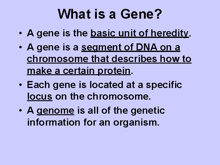 What is a Gene? • A gene is the basic unit of heredity. •