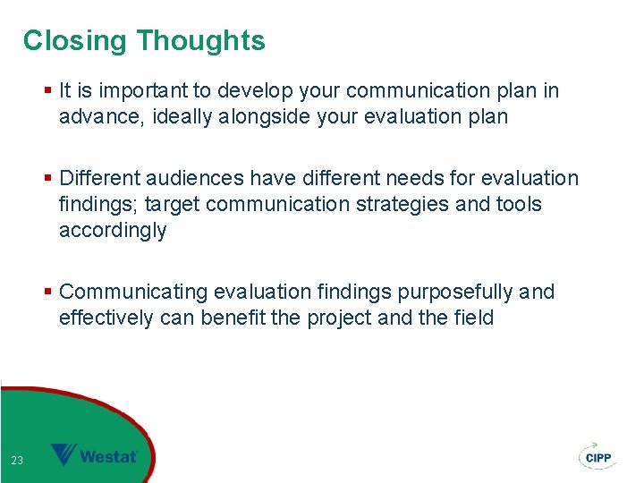 Closing Thoughts § It is important to develop your communication plan in advance, ideally