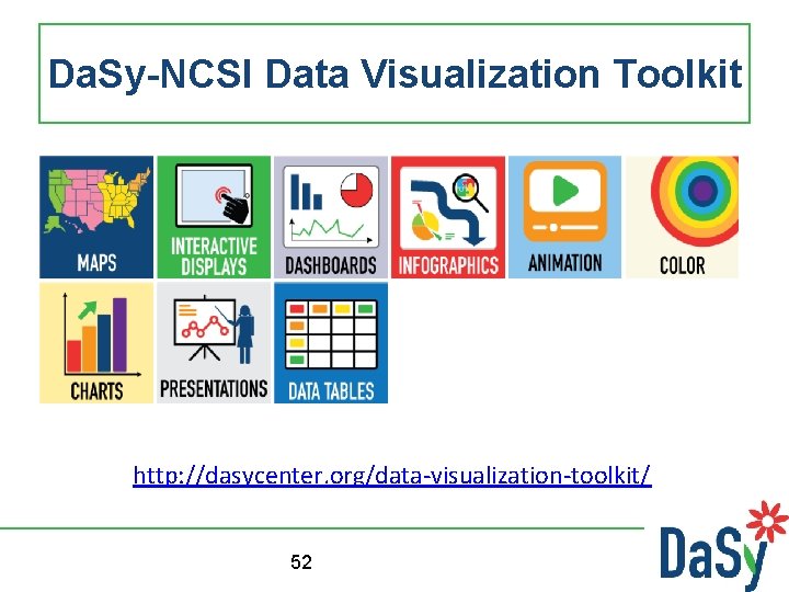 Da. Sy-NCSI Data Visualization Toolkit http: //dasycenter. org/data-visualization-toolkit/ 52 