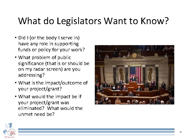 What do Legislators Want to Know? • Did I (or the body I serve