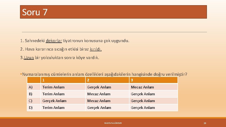 Soru 7 1. Sahnedeki dekorlar tiyatronun konusuna çok uygundu. 2. Hava kararınca sıcağın etkisi