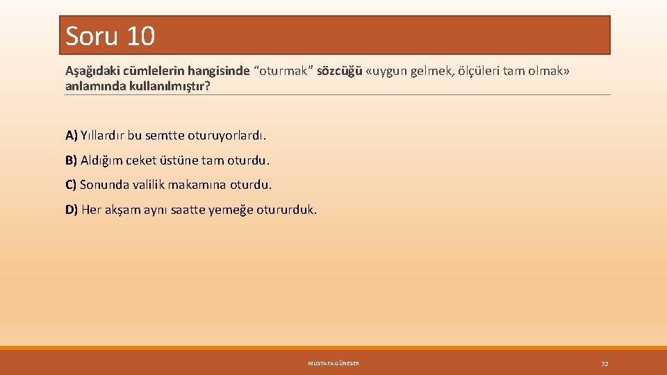 Soru 10 Aşağıdaki cümlelerin hangisinde “oturmak” sözcüğü «uygun gelmek, ölçüleri tam olmak» anlamında kullanılmıştır?