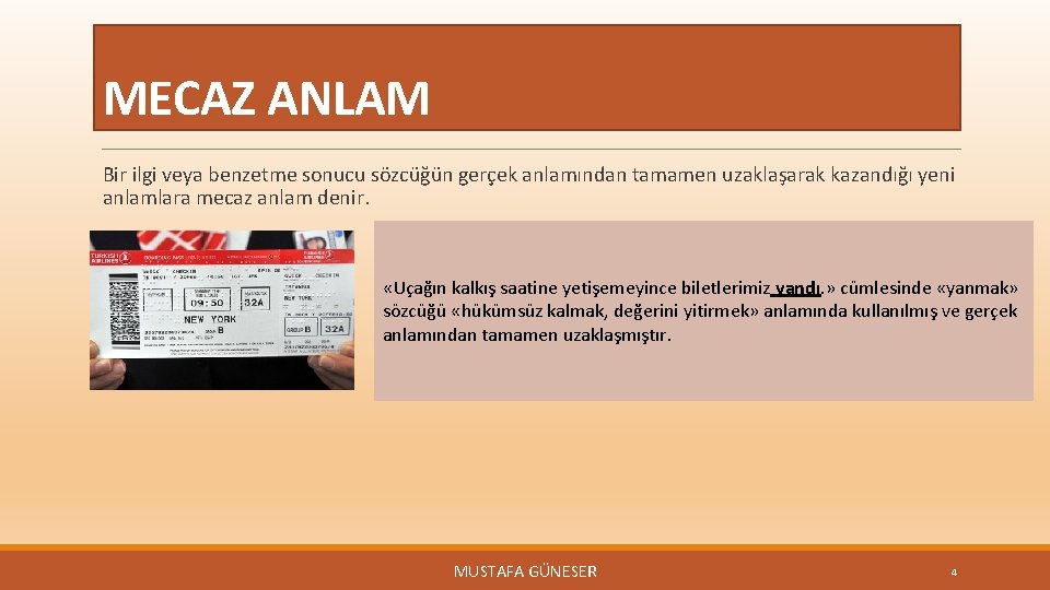 MECAZ ANLAM Bir ilgi veya benzetme sonucu sözcüğün gerçek anlamından tamamen uzaklaşarak kazandığı yeni