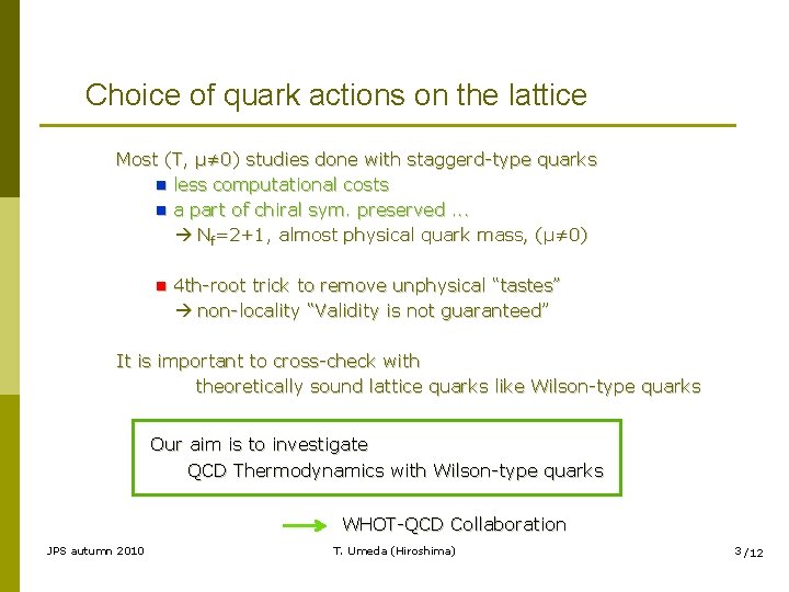 Choice of quark actions on the lattice Most (T, μ≠ 0) studies done with