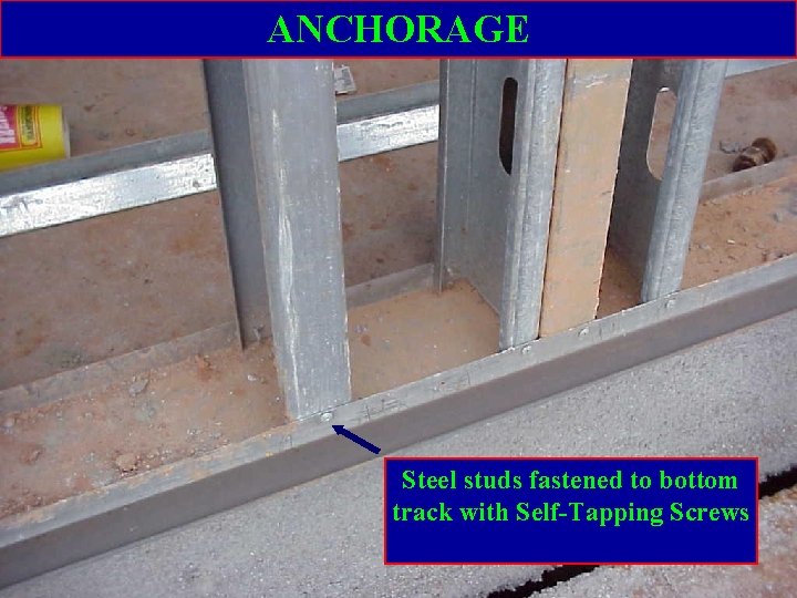 ANCHORAGE Steel studs fastened to bottom track with Self-Tapping Screws 