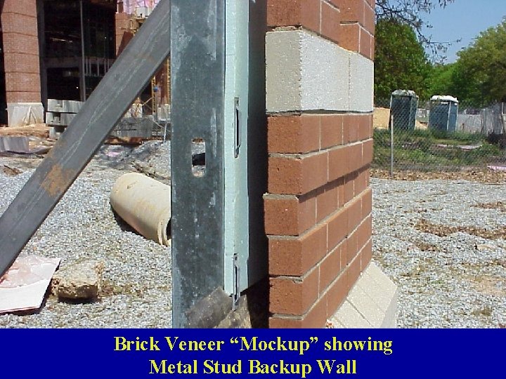 Brick Veneer “Mockup” showing Metal Stud Backup Wall 