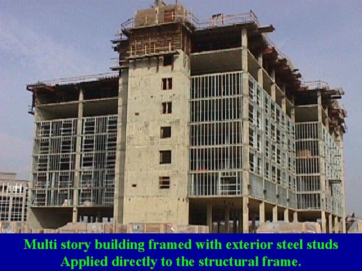 Multi story building framed with exterior steel studs Applied directly to the structural frame.