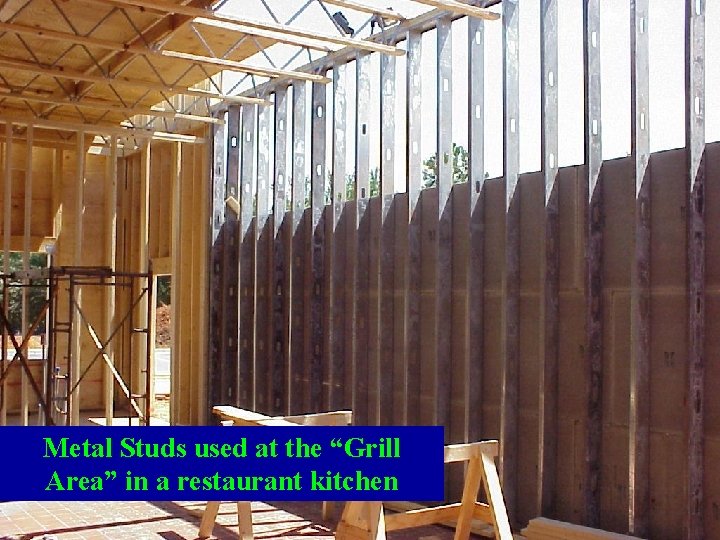 Metal Studs used at the “Grill Area” in a restaurant kitchen 