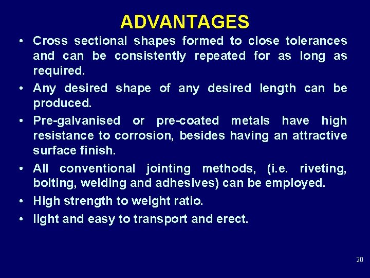 ADVANTAGES • Cross sectional shapes formed to close tolerances and can be consistently repeated