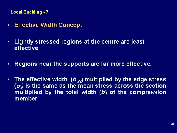 Local Buckling - 7 • Effective Width Concept • Lightly stressed regions at the