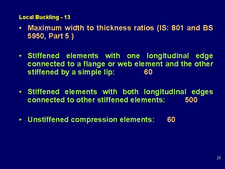 Local Buckling - 13 • Maximum width to thickness ratios (IS: 801 and BS