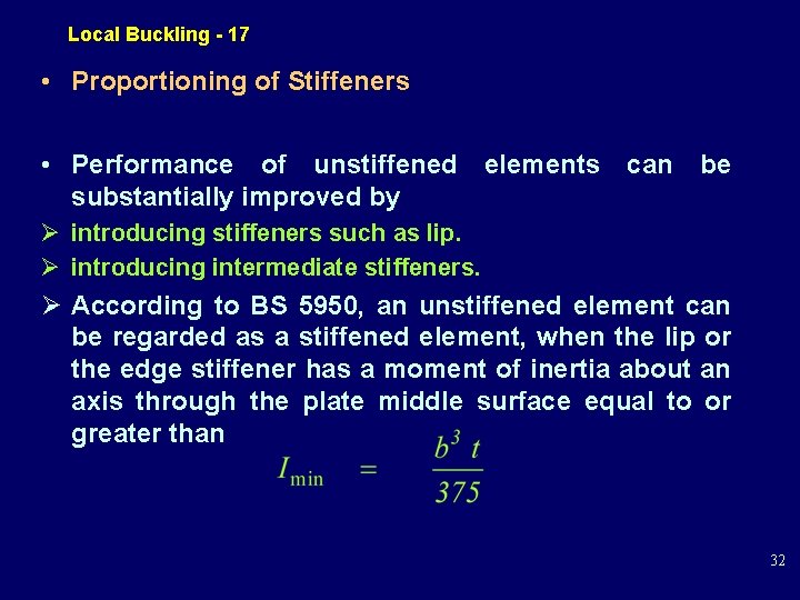 Local Buckling - 17 • Proportioning of Stiffeners • Performance of unstiffened elements can