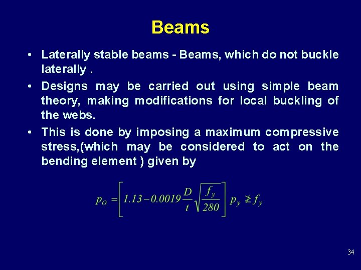 Beams • Laterally stable beams - Beams, which do not buckle laterally. • Designs