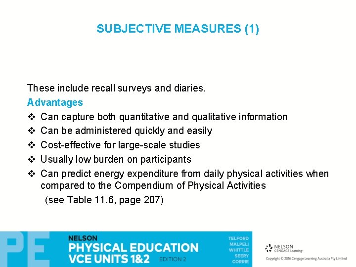 SUBJECTIVE MEASURES (1) These include recall surveys and diaries. Advantages v Can capture both