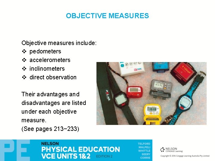 OBJECTIVE MEASURES Objective measures include: v pedometers v accelerometers v inclinometers v direct observation