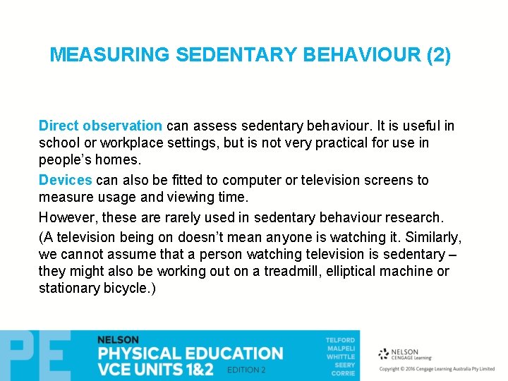 MEASURING SEDENTARY BEHAVIOUR (2) Direct observation can assess sedentary behaviour. It is useful in
