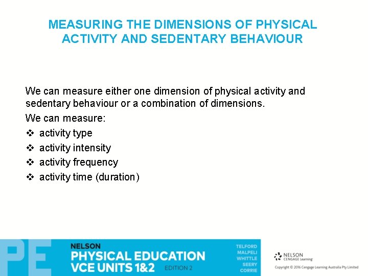 MEASURING THE DIMENSIONS OF PHYSICAL ACTIVITY AND SEDENTARY BEHAVIOUR We can measure either one