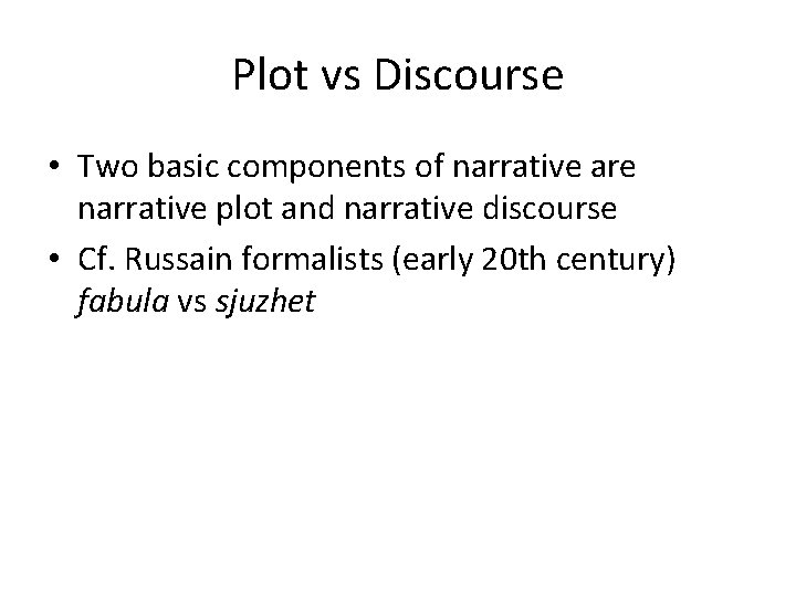 Plot vs Discourse • Two basic components of narrative are narrative plot and narrative