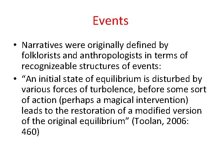 Events • Narratives were originally defined by folklorists and anthropologists in terms of recognizeable