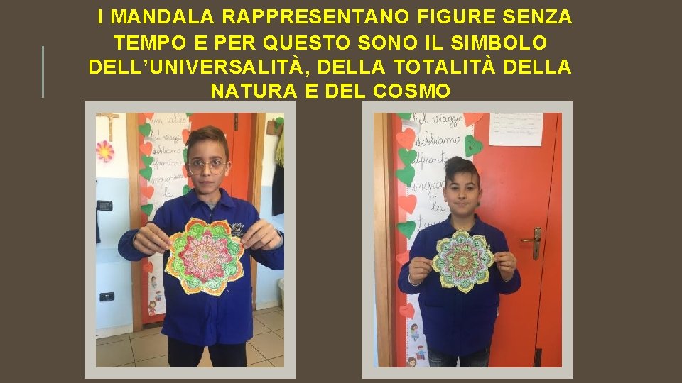 I MANDALA RAPPRESENTANO FIGURE SENZA TEMPO E PER QUESTO SONO IL SIMBOLO DELL’UNIVERSALITÀ, DELLA