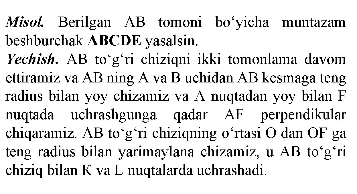 Misol. Berilgan AB tomoni bo‘yicha muntazam beshburchak ABCDE yasalsin. Yechish. AB to‘g‘ri chiziqni ikki