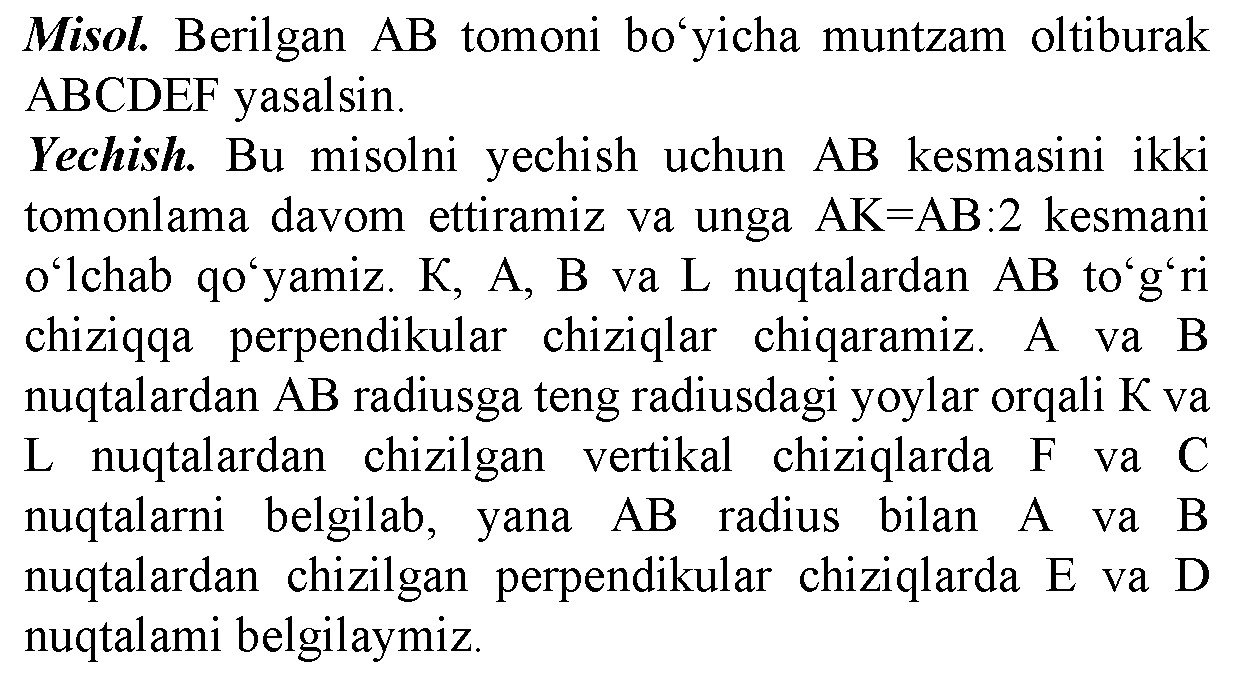 Misol. Berilgan AB tomoni bo‘yicha muntzam oltiburak ABCDEF yasalsin. Yechish. Bu misolni yechish uchun