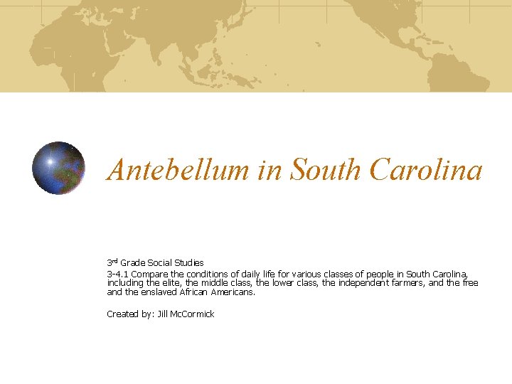 Antebellum in South Carolina 3 rd Grade Social Studies 3 -4. 1 Compare the
