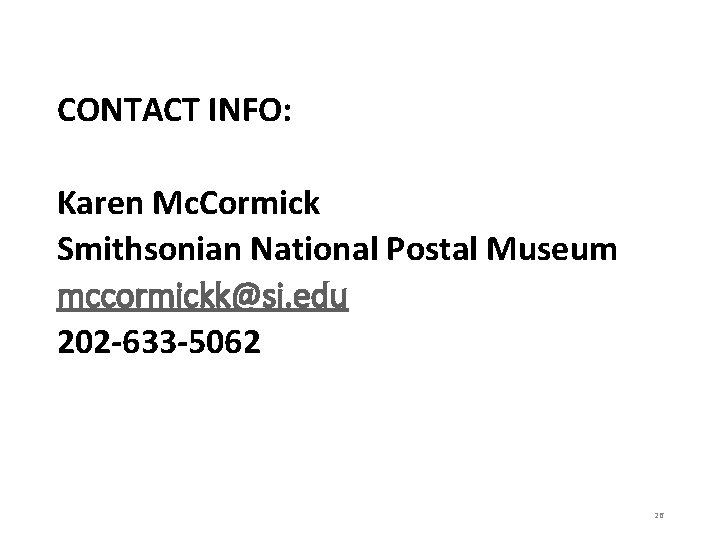 CONTACT INFO: Karen Mc. Cormick Smithsonian National Postal Museum mccormickk@si. edu 202 -633 -5062