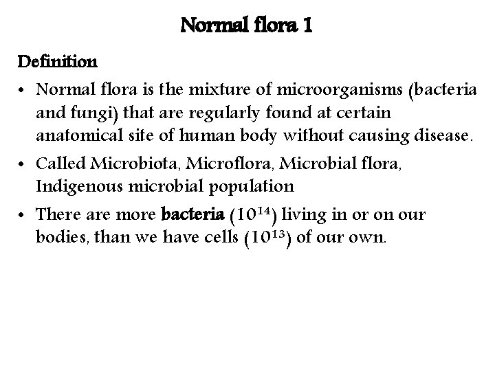 Normal flora 1 Definition • Normal flora is the mixture of microorganisms (bacteria and