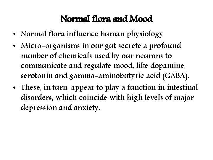 Normal flora and Mood • Normal flora influence human physiology • Micro-organisms in our