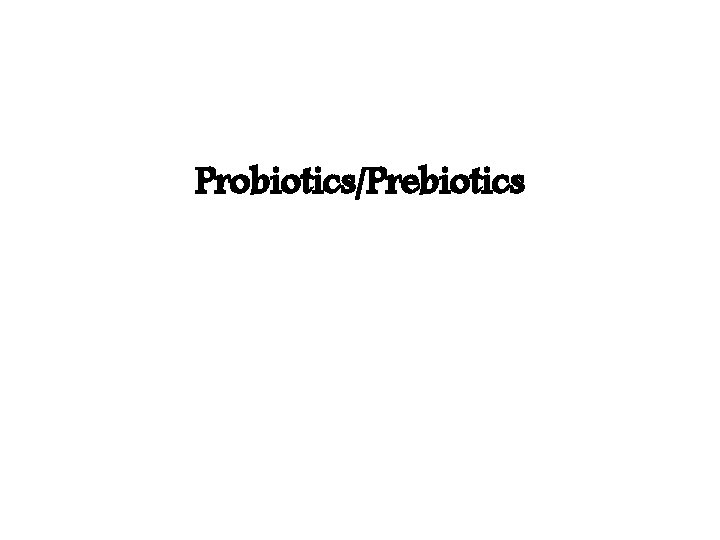 Probiotics/Prebiotics 