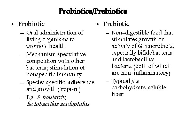 Probiotics/Prebiotics • Probiotic – Oral administration of living organisms to promote health – Mechanism